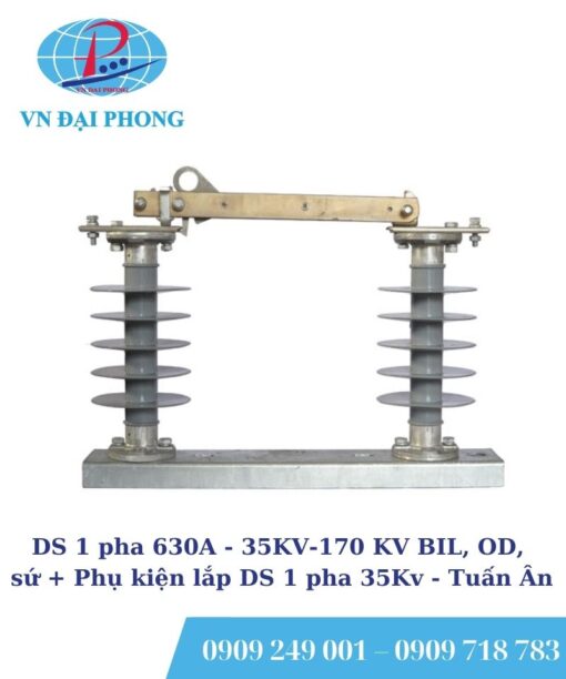 DS 1 pha Tuấn Ân 630A - 35KV-170KV BIL, OD, sứ + Phụ kiện lắp DS 1 pha 35KV