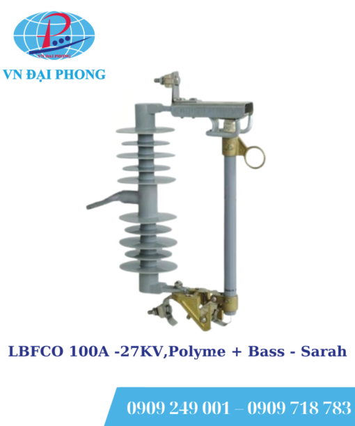 Cầu chì cắt có tải Sarah LBFCO 100A -27KV,Polyme + Bass