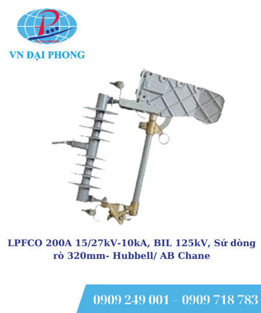 LPFCO 200A 15/27kV-10kA, BIL 125kV, Sứ dòng rò 320mm- Hubbell/ AB Chane