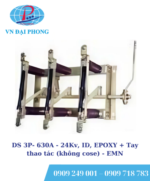 Dao cách ly DS EMN 3P- 630A - 24Kv, ID, EPOXY + Tay thao tác (không cose)