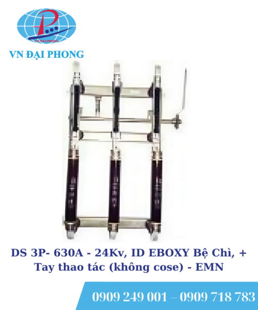 Dao cách ly DS EMN 3P- 630A - 24Kv, ID EBOXY Bệ Chì, + Tay thao tác (không cose)