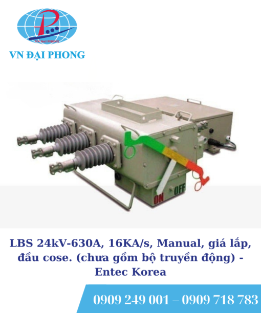 Máy cắt có tải Entec Korea LBS 24kV-630A, 16KA/s, Manual, giá lắp, đầu cose. (chưa gồm bộ truyền động)