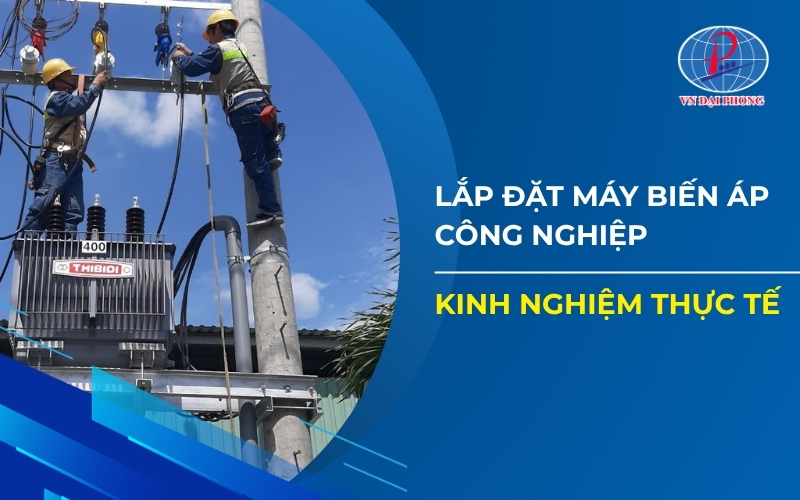 Kinh nghiệm lắp đặt máy biến áp công nghiệp