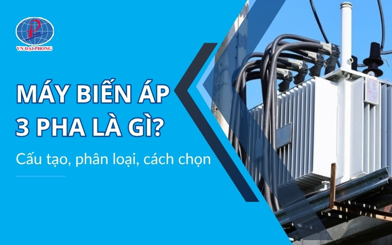 Máy biến áp 3 pha – Giải pháp truyền tải điện năng hiệu quả