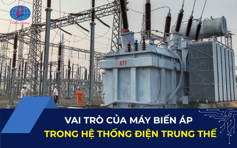 Vai trò của máy biến áp trong hệ thống điện trung thế