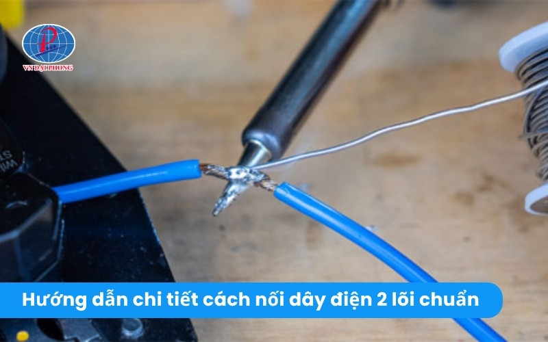 Hướng dẫn cách nối dây điện 2 lõi chuẩn, đúng kỹ thuật
