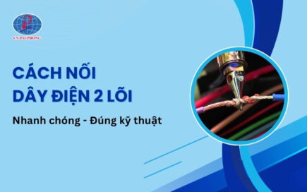 Hướng dẫn cách nối dây điện 2 lõi chuẩn kỹ thuật, an toàn