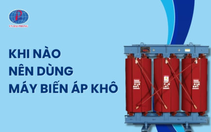Khi nào dùng máy biến áp khô để đảm bảo an toàn điện