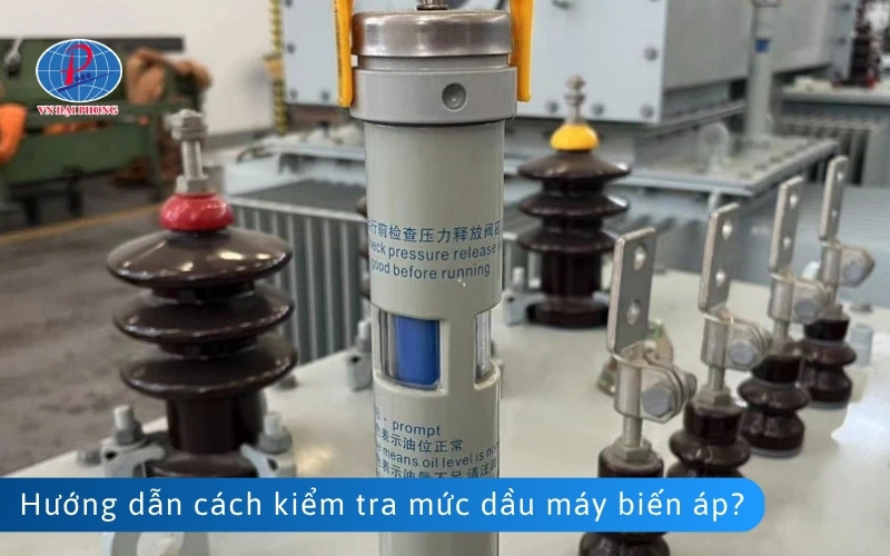 Hướng dẫn cách kiểm tra mức dầu máy biến áp