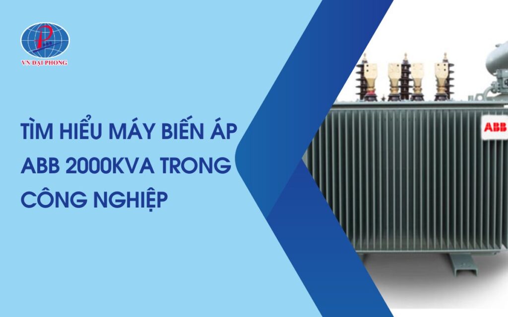 Tìm Hiểu Máy Biến Áp ABB 2000kVA Trong Công Nghiệp